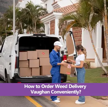 How to Order Weed Delivery Vaughan Conveniently